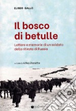 Il bosco delle betulle. Lettere e memorie di un soldato della ritirata di Russia libro