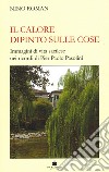 Il calore dipinto sulle cose. Immagini di vita sacilese nei ricordi di Pier Paolo Pasolini libro di Roman Nino