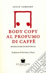 Body copy profumo caffè. Microcosmi di provincia libro