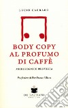 Body copy profumo caffè. Microcosmi di provincia libro di Carraro Lucio