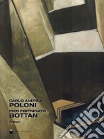 Carlo Andrea Poloni. Pier Fortunato Bottan. Pittori. Ediz. italiana e inglese