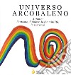 Universo arcobaleno. Antonio: l'autismo, il dolore, la femminilità, la speranza libro