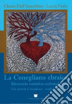 La Conegliano ebraica. Itinerario turistico-culturale-The Jewish Conegliano libro