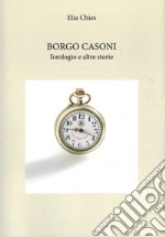 Borgo Casoni. L'orologio e altre storie libro