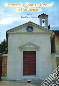 L'oratorio «Santa Croce» in Cordignano libro