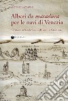 Alberi da matadura per le navi di Venezia. La Vizza di San Marco o Bosco di Somadida libro di Lazzarini Antonio