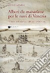 Alberi da matadura per le navi di Venezia. La Vizza di San Marco o Bosco di Somadida libro