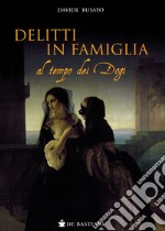 Delitti in famiglia al tempo dei Dogi libro