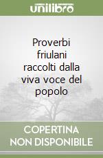 Proverbi friulani raccolti dalla viva voce del popolo libro