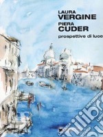 Laura vergine Piera Cuder. Prospettive di luce libro