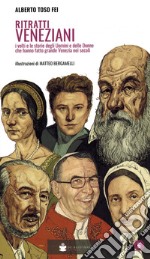 Ritratti veneziani. Vol. 6: I volti e le storie degli Uomini e delle Donne che hanno fatti grande Venezia nei secoli libro