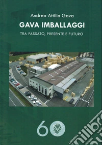 Gava imballaggi. Tra passato, presente e futuro libro