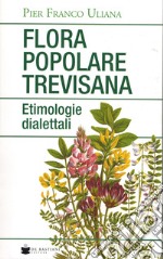 Flora popolare trevisana. Etimologie dialettali libro