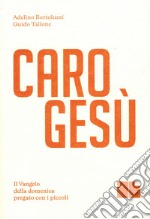 Caro Gesù. Il Vangelo della domenica pregato con i piccoli libro