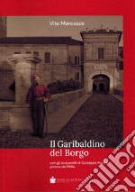 Il garibaldino del borgo. Con gli acquerelli di Giuseppe Nodari pittore dei Mille