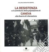La resistenza e il contributo della popolazione di Caneva alla guerra di liberazione libro