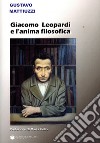 Giacomo Leopardi e l'anima filosofica libro