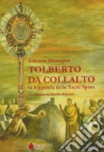 Tolberto da Collalto. La leggenda delle Sacre Spine libro