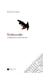 Nubicuculia. O dell'amoroso stormo silvestre libro