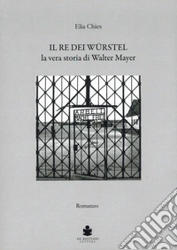 Il re del wuerstel. La vera storia di Walter Mayer libro