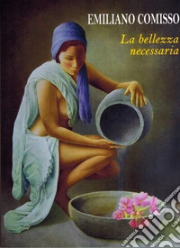 La bellezza necessaria. Opere 1970-2024 libro
