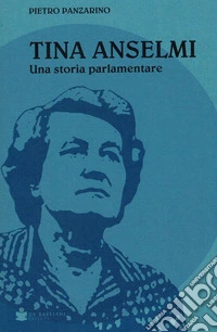 Tina Anselmi. Una storia parlamentare libro