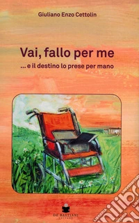 Vai, fallo per me. ...e il destino lo prese per mano libro