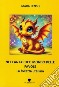 Nel fantastico mondo delle favole. La folletta Stellina libro
