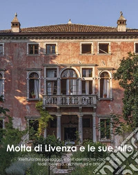 Motta di Livenza e le sue ville. Rilettura del paesaggio e dell'identità tra valori umani, fede, bellezza, architettura e arte libro