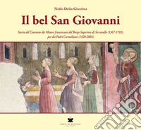 Il bel San Giovanni. Storia del convento dei Minori francescani del Borgo Superiore di Serravalle (1367-1769), poi dei Padri Carmelitani (1920-2004) libro