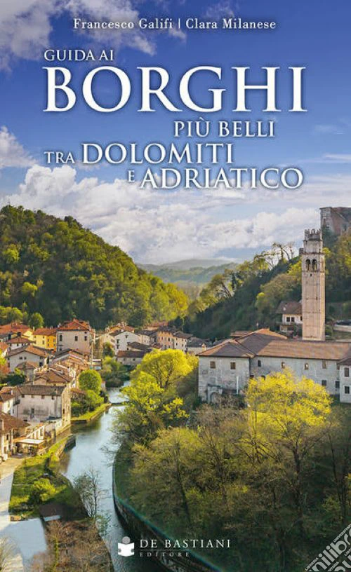 Guida ai borghi più belli tra Dolomiti e Adriatico