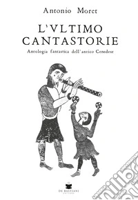 L'ultimo cantastorie. Antologia fantastica dell'antico Cenedese