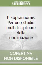 Il soprannome. Per uno studio multidisciplinare della nominazione