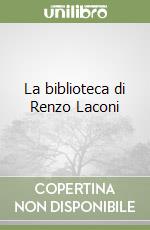 La biblioteca di Renzo Laconi libro