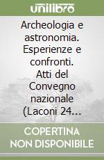 Archeologia e astronomia. Esperienze e confronti. Atti del Convegno nazionale (Laconi 24 ottobre 1998)