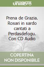 Prena de Grazia. Rosari in sardo cantati a Perdasdefogu. Con CD Audio libro