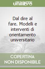 Dal dire al fare. Modelli e interventi di orientamento universitario libro