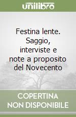 Festina lente. Saggio, interviste e note a proposito del Novecento libro