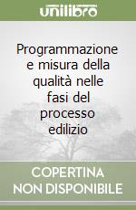 Programmazione e misura della qualità nelle fasi del processo edilizio libro