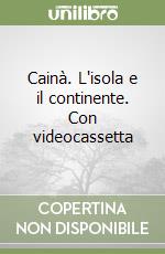 Cainà. L'isola e il continente. Con videocassetta