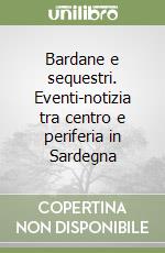 Bardane e sequestri. Eventi-notizia tra centro e periferia in Sardegna libro