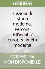 Lezioni di storia moderna. Percorsi dell'identità europea in età moderna libro