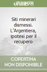 Siti minerari dismessi. L'Argentiera, ipotesi per il recupero libro