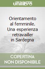 Orientamento al femminile. Una esperienza retravailler in Sardegna