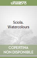 Sciola. Watercolours libro