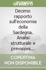 Decimo rapporto sull'economia della Sardegna. Analisi strutturale e previsioni 2002-2004 libro