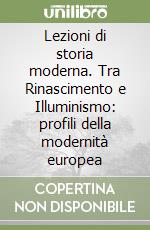 Lezioni di storia moderna. Tra Rinascimento e Illuminismo: profili della modernità europea libro