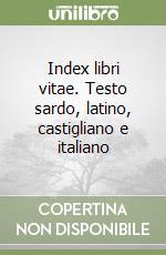 Index libri vitae. Testo sardo, latino, castigliano e italiano libro