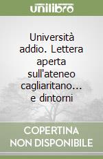 Università addio. Lettera aperta sull'ateneo cagliaritano... e dintorni libro