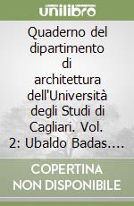 Quaderno del dipartimento di architettura dell'Università degli Studi di Cagliari. Vol. 2: Ubaldo Badas. Architetture 1930-1940